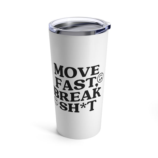 Move Fast, Break Sh*t 20oz Tumbler